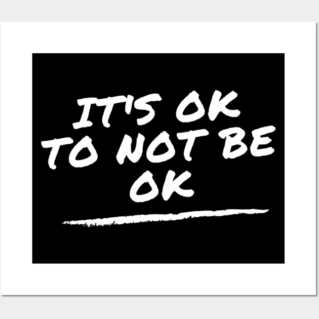 It's OK To Not Be Ok - mental health support Wall Art by Tenpmcreations